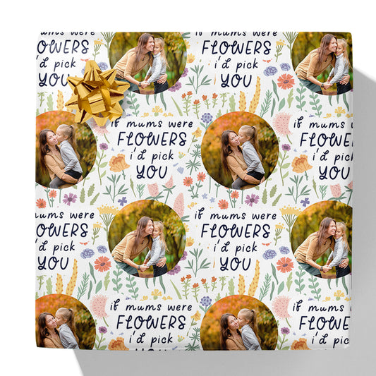 If Mums Were Flowers I'd Pick You Photo Gift Wrap